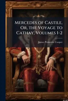 Mercedes of Castile, Or, the Voyage to Cathay, Volumes 1-2