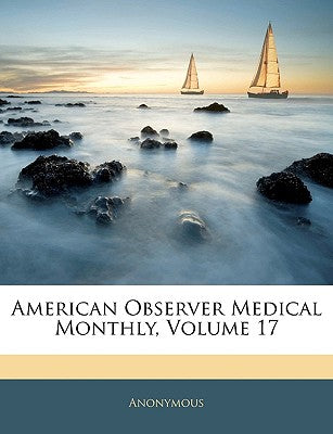 American Observer Medical Monthly, Volume 17