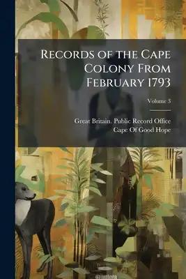 Records of the Cape Colony From February 1793; Volume 3