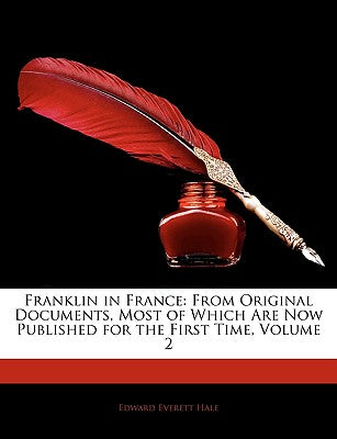Franklin in France: From Original Documents, Most of Which Are Now Published for the First Time, Volume 2