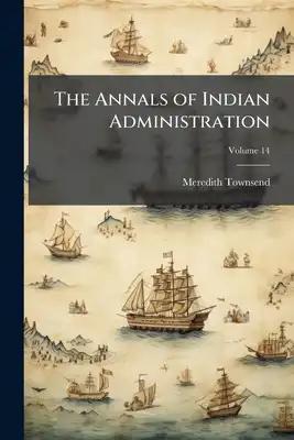 The Annals of Indian Administration; Volume 14