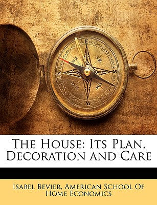 The House: Its Plan, Decoration and Care