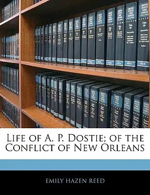Life of A. P. Dostie; Of the Conflict of New Orleans