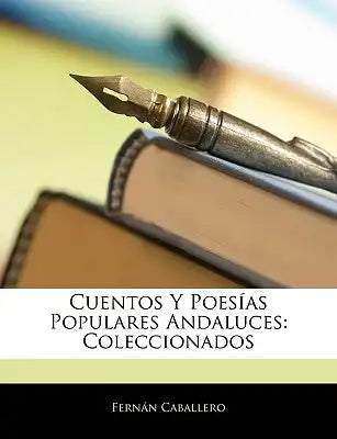 Cuentos Y Poesías Populares Andaluces: Coleccionados