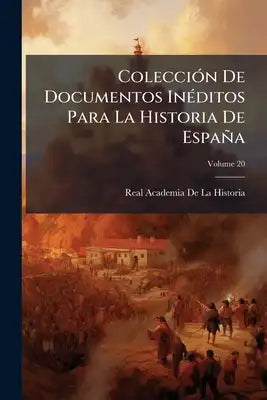 Colección De Documentos Inéditos Para La Historia De España; Volume 20