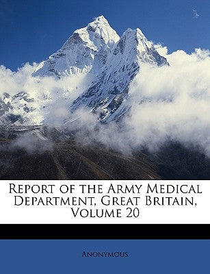 Report of the Army Medical Department, Great Britain, Volume 20