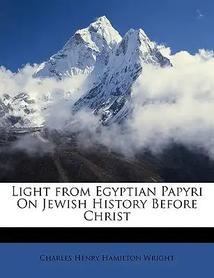 Light from Egyptian Papyri on Jewish History Before Christ