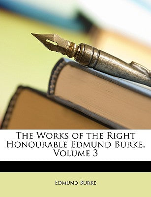 The Works of the Right Honourable Edmund Burke, Volume 3