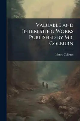 Valuable and Interesting Works Published by Mr. Colburn