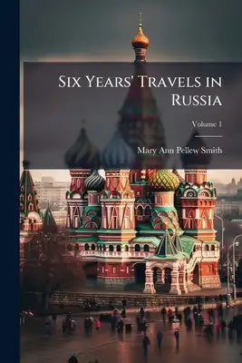 Six Years' Travels in Russia; Volume 1
