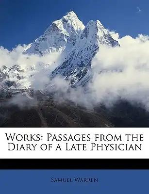Works: Passages from the Diary of a Late Physician