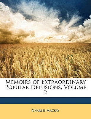 Memoirs of Extraordinary Popular Delusions, Volume 2