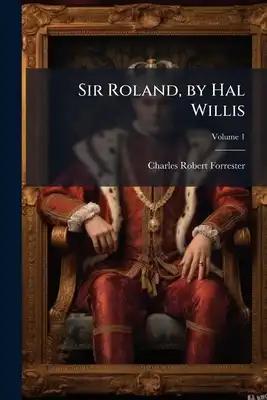 Sir Roland, by Hal Willis; Volume 1