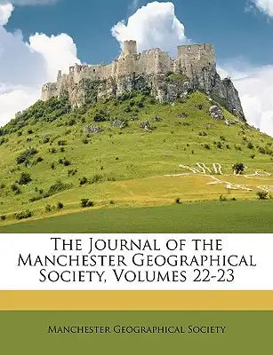 The Journal of the Manchester Geographical Society, Volumes 22-23