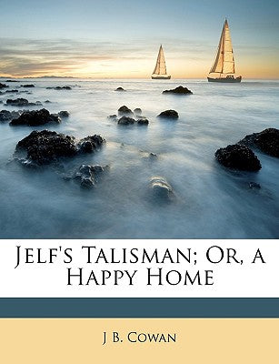 Jelf's Talisman; Or, a Happy Home