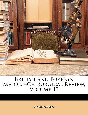 British and Foreign Medico-Chirurgical Review, Volume 48
