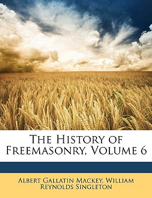 The History of Freemasonry, Volume 6