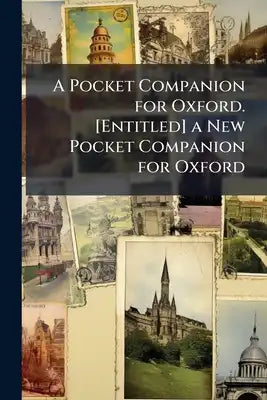 A Pocket Companion for Oxford. [Entitled] a New Pocket Companion for Oxford: Or, Guide Through the University