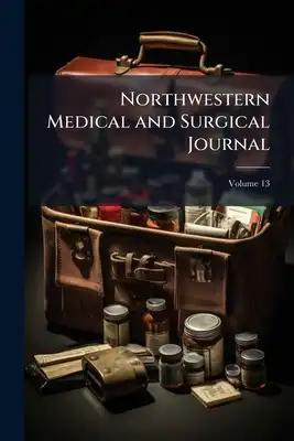 Northwestern Medical and Surgical Journal; Volume 13