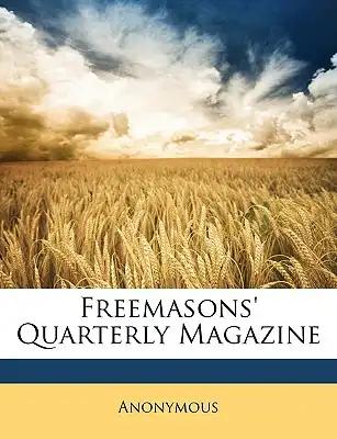 Freemasons' Quarterly Magazine