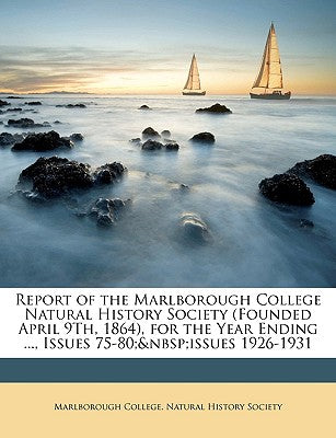 Report of the Marlborough College Natural History Society (Founded April 9th, 1864), for the Year Ending ..., Issues 75-80; Issues 1926-1931