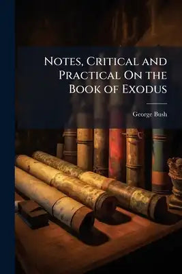 Notes, Critical and Practical On the Book of Exodus