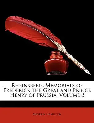 Rheinsberg: Memorials of Frederick the Great and Prince Henry of Prussia, Volume 2