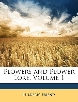 Flowers and Flower Lore, Volume 1