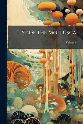 List of the Mollusca: In the Collection of the British Museum; Volume 1