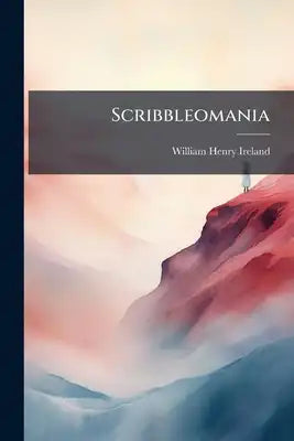 Scribbleomania: Or, the Printer's Devil's Polichronicon, a Poem, Ed. by Anser Pen-Drag-On