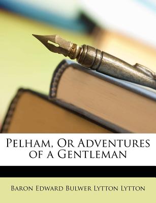 Pelham, or Adventures of a Gentleman