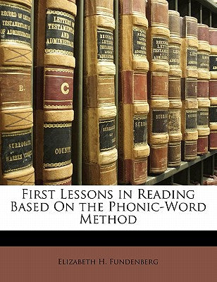 First Lessons in Reading Based on the Phonic-Word Method