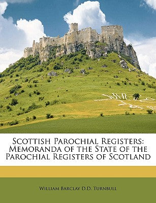Scottish Parochial Registers: Memoranda of the State of the Parochial Registers of Scotland