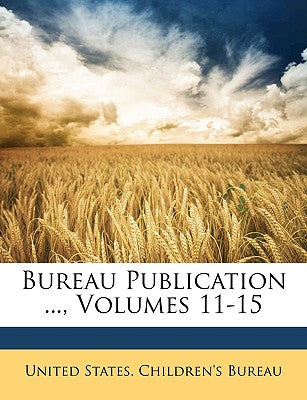 Bureau Publication ..., Volumes 11-15