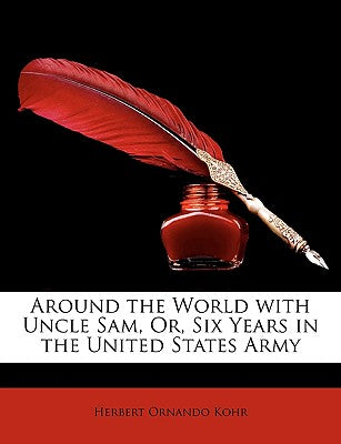 Around the World with Uncle Sam, Or, Six Years in the United States Army