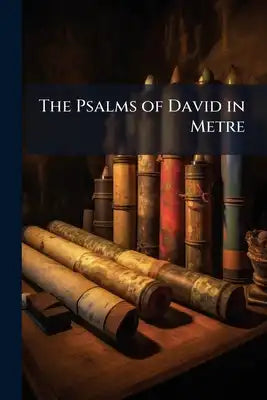 The Psalms of David in Metre: With Notes by W.K. Tweedie. [With] Translations and Paraphrases