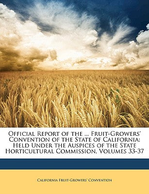 Official Report of the ... Fruit-Growers' Convention of the State of California: Held Under the Auspices of the State Horticultural Commission, Volume