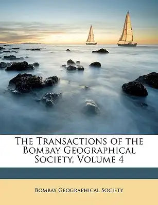 The Transactions of the Bombay Geographical Society, Volume 4