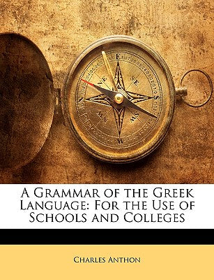 A Grammar of the Greek Language: For the Use of Schools and Colleges