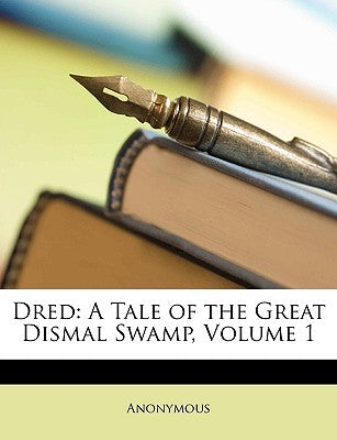 Dred: A Tale of the Great Dismal Swamp, Volume 1