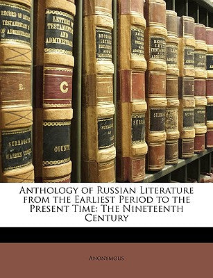 Anthology of Russian Literature from the Earliest Period to the Present Time: The Nineteenth Century