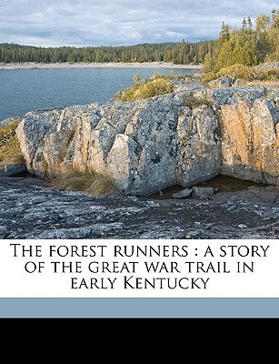 The Forest Runners: A Story of the Great War Trail in Early Kentucky