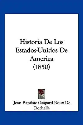 Historia De Los Estados-Unidos De America (1850)
