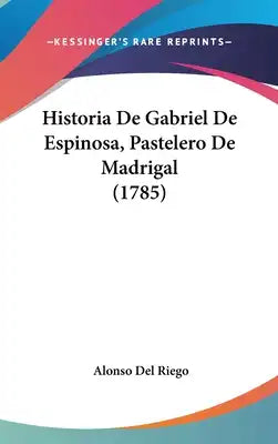 Historia de Gabriel de Espinosa, Pastelero de Madrigal (1785)