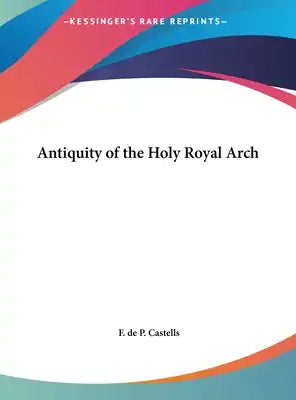 Antiquity of the Holy Royal Arch