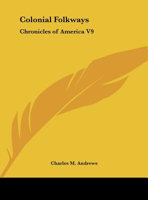 Colonial Folkways: Chronicles of America V9