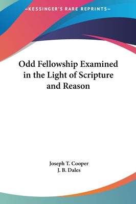 Odd Fellowship Examined in the Light of Scripture and Reason