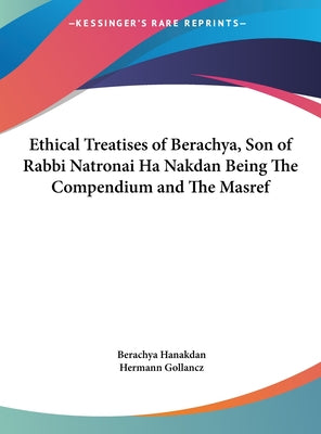 Ethical Treatises of Berachya, Son of Rabbi Natronai Ha Nakdan Being the Compendium and the Masref