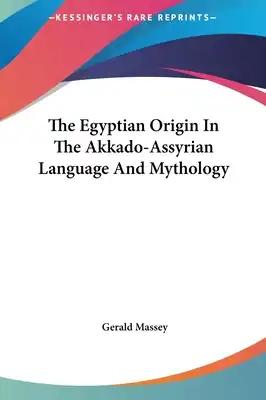 The Egyptian Origin In The Akkado-Assyrian Language And Mythology