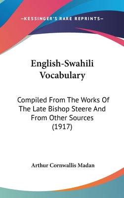 English-Swahili Vocabulary: Compiled from the Works of the Late Bishop Steere and from Other Sources (1917)